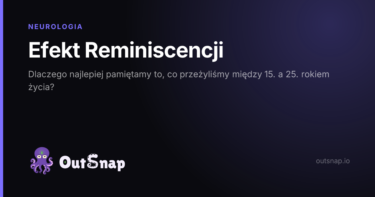 OutSnap, karta wiedzy: Efekt Reminiscencji (Neurologia)