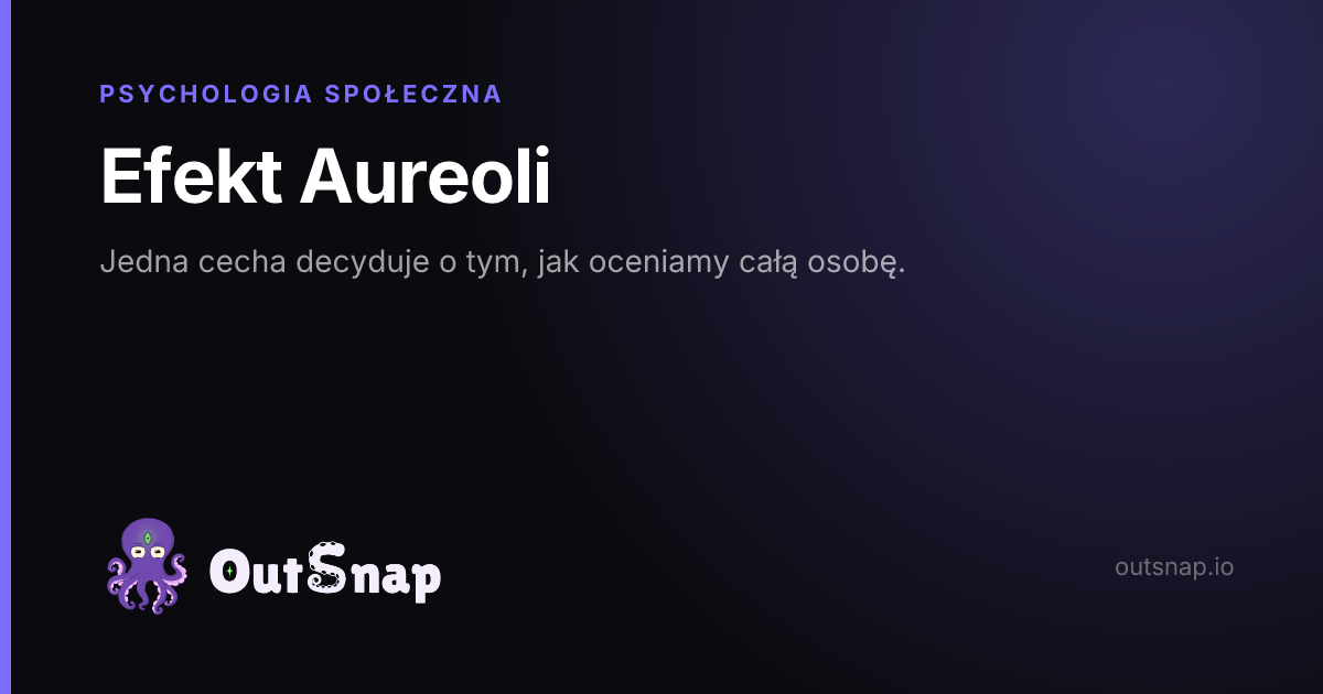 OutSnap, karta wiedzy: Efekt Aureoli (Psychologia Społeczna)