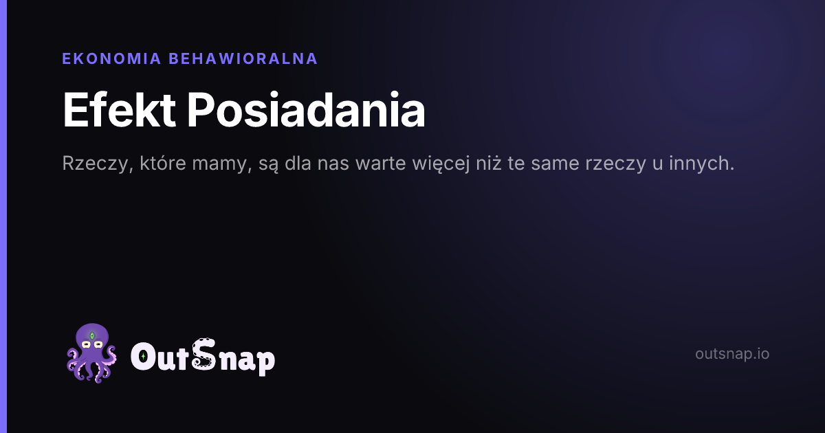 OutSnap, karta wiedzy: Efekt Posiadania (Ekonomia Behawioralna)