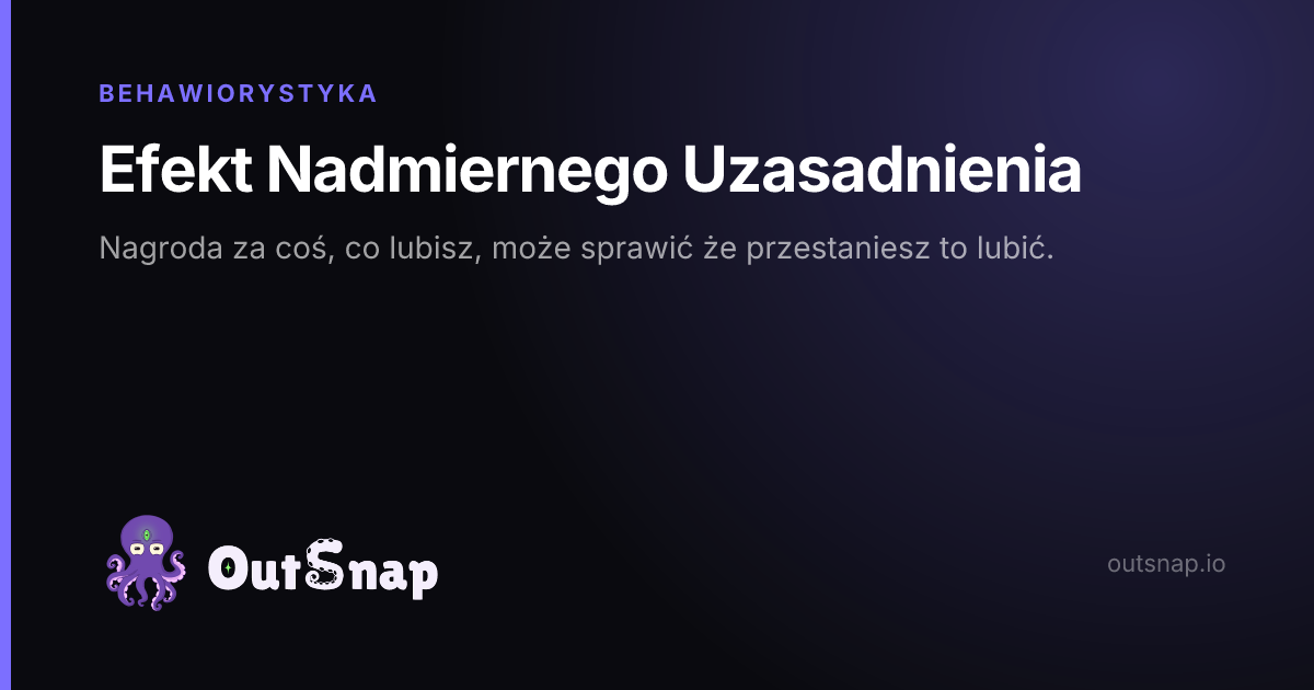 OutSnap, karta wiedzy: Efekt Nadmiernego Uzasadnienia (Behawiorystyka)