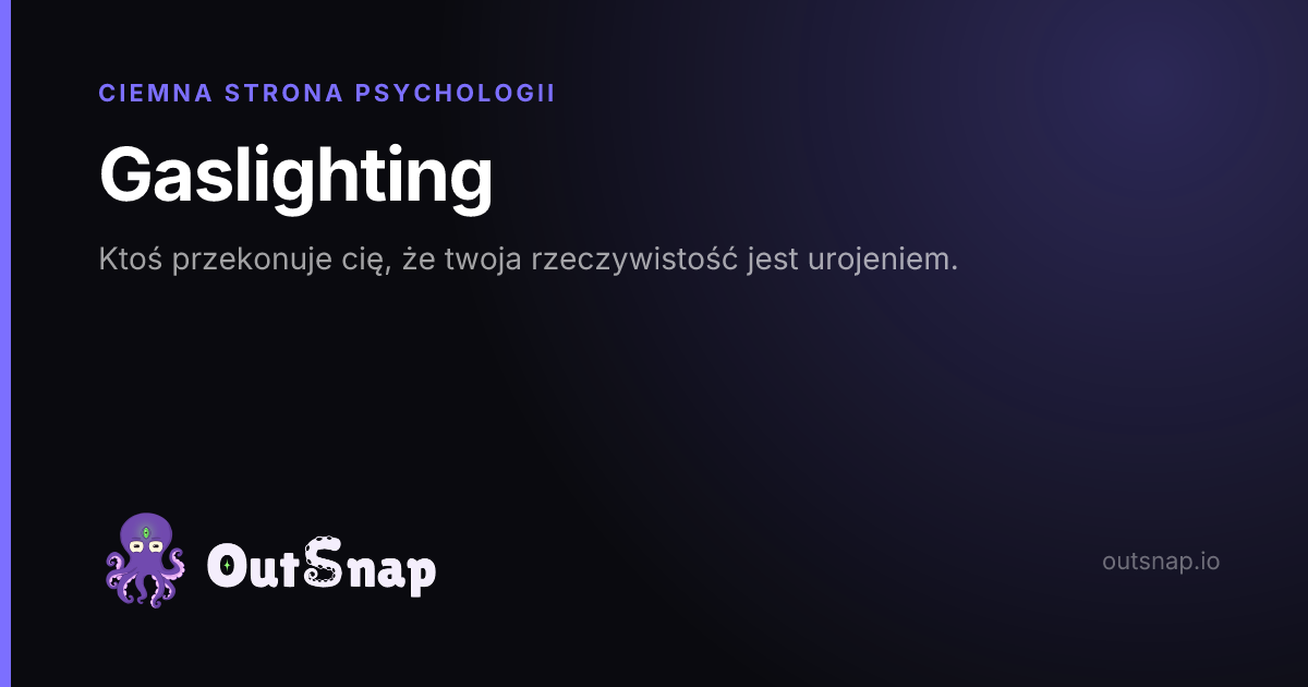 OutSnap, karta wiedzy: Gaslighting (Ciemna Strona Psychologii)