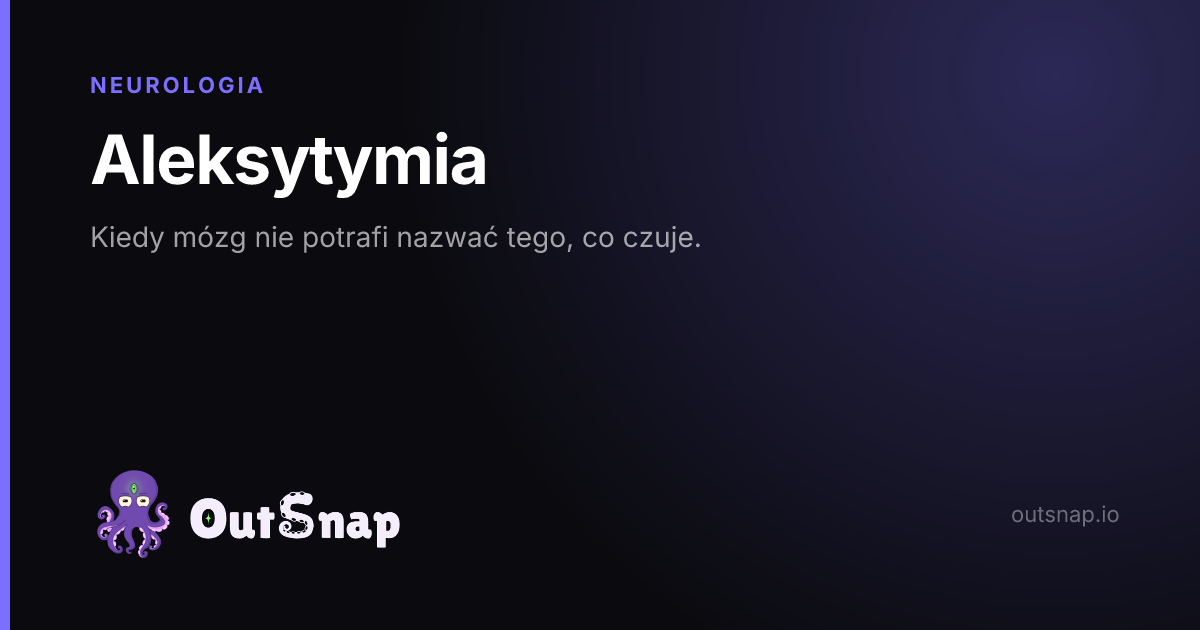 OutSnap, karta wiedzy: Aleksytymia (Neurologia)