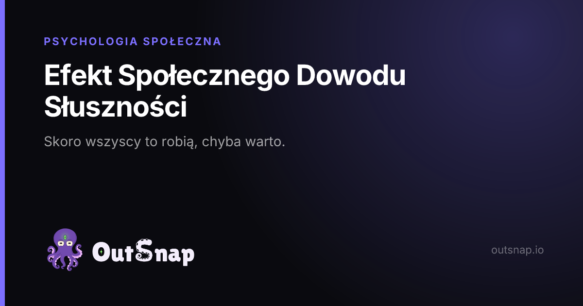 OutSnap, karta wiedzy: Efekt Społecznego Dowodu Słuszności (Psychologia Społeczna)