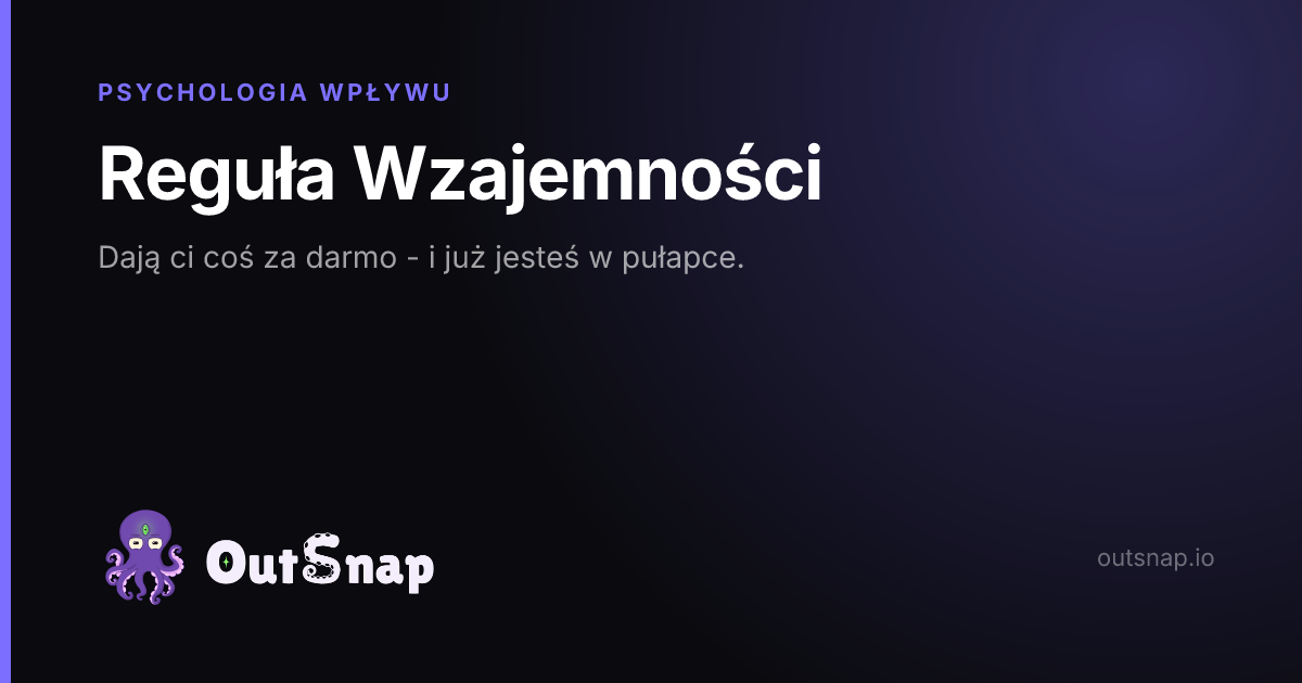 OutSnap, karta wiedzy: Reguła Wzajemności (Psychologia Wpływu)