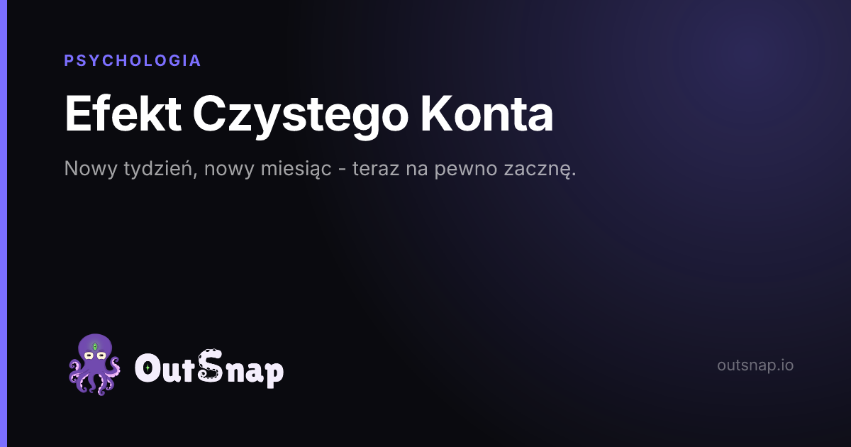 OutSnap, karta wiedzy: Efekt Czystego Konta (Psychologia)