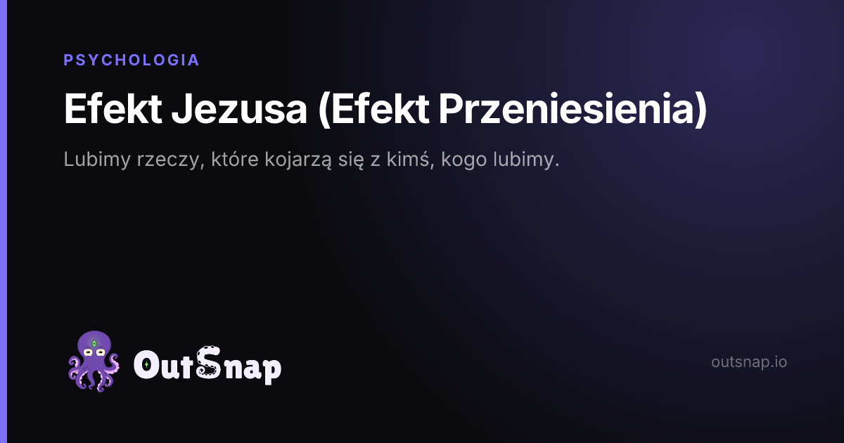 OutSnap, karta wiedzy: Efekt Jezusa (Efekt Przeniesienia) (Psychologia)