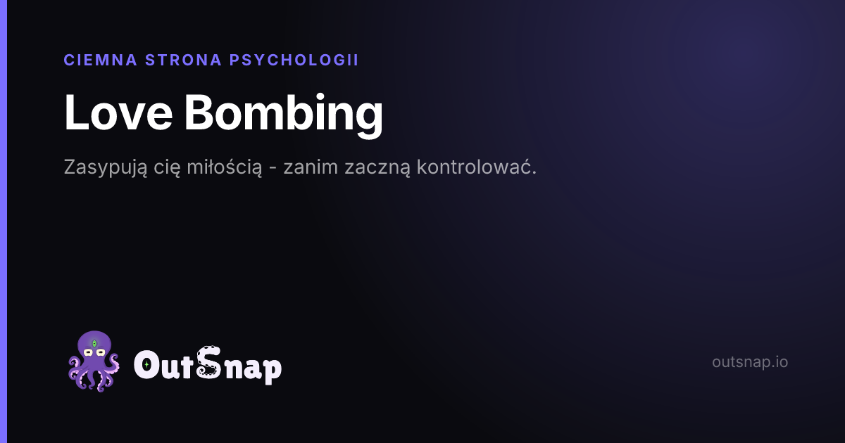 OutSnap, karta wiedzy: Love Bombing (Ciemna Strona Psychologii)