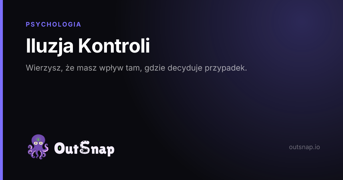 OutSnap, karta wiedzy: Iluzja Kontroli (Psychologia)