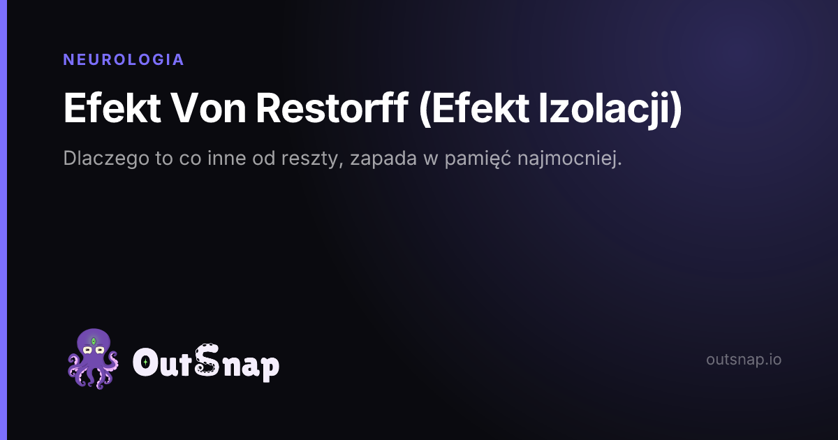 OutSnap, karta wiedzy: Efekt Von Restorff (Efekt Izolacji) (Neurologia)