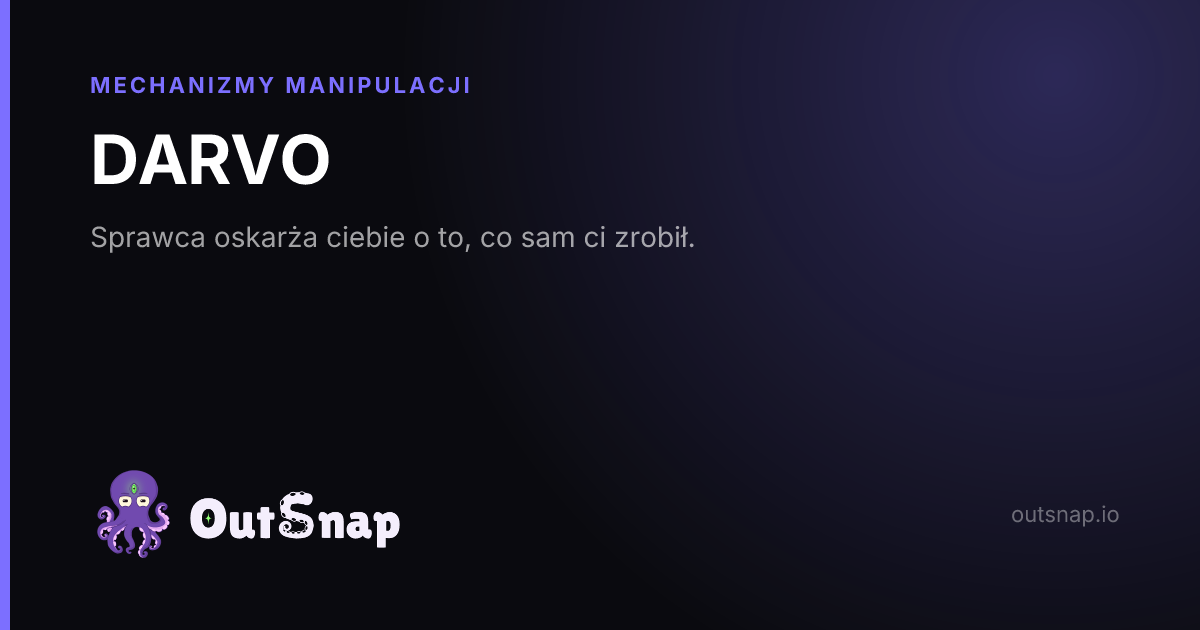 OutSnap, karta wiedzy: DARVO (Mechanizmy Manipulacji)