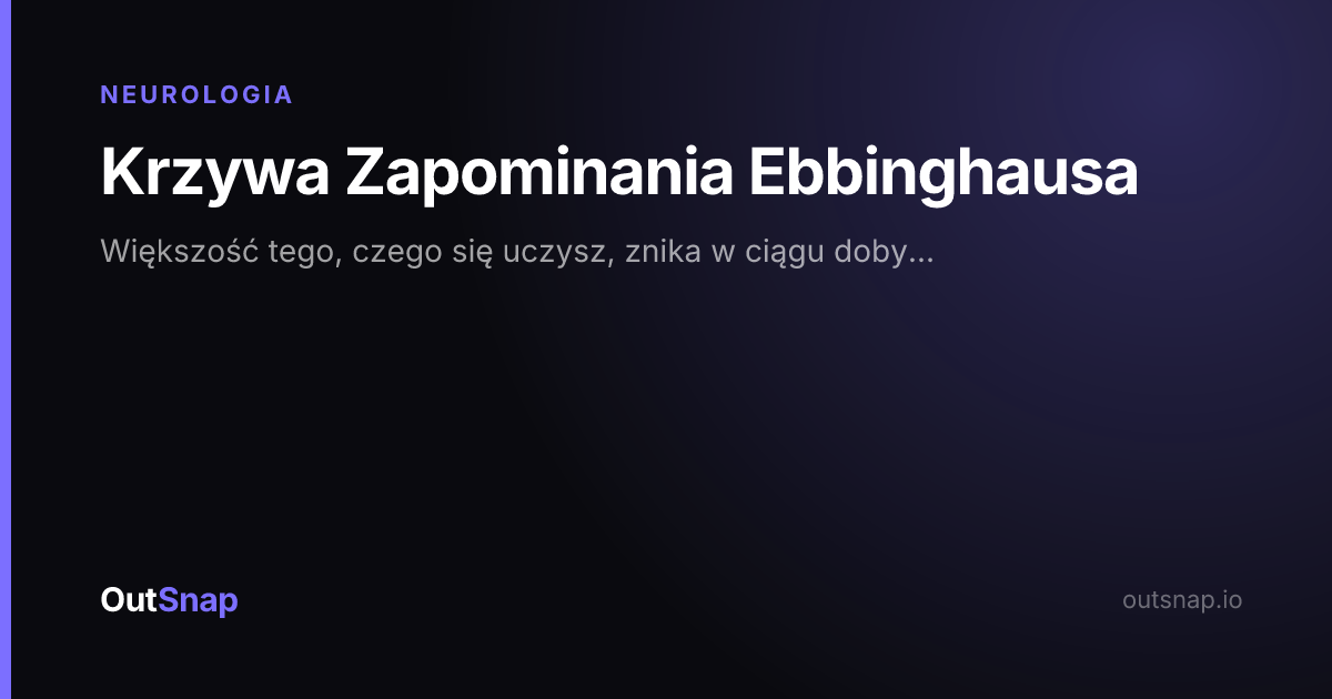 OutSnap, karta wiedzy: Krzywa Zapominania Ebbinghausa (Neurologia)
