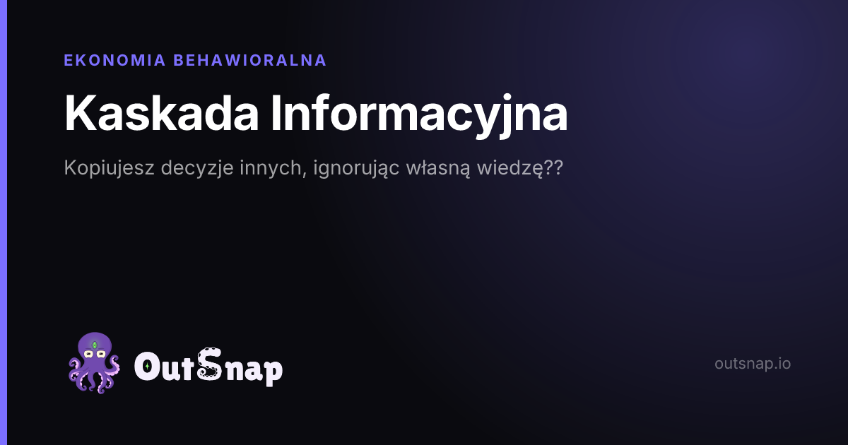 OutSnap, karta wiedzy: Kaskada Informacyjna (Ekonomia Behawioralna)