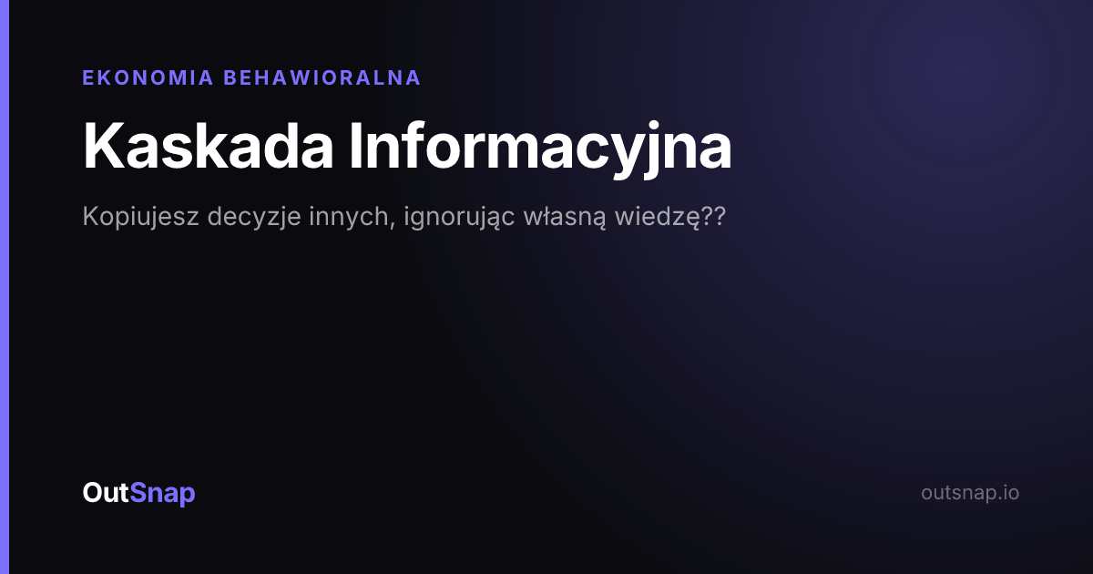 OutSnap, karta wiedzy: Kaskada Informacyjna (Ekonomia Behawioralna)