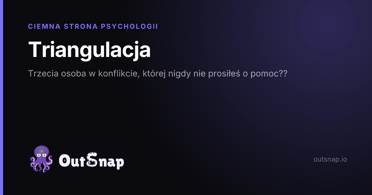OutSnap, karta wiedzy: Triangulacja (Ciemna Strona Psychologii)