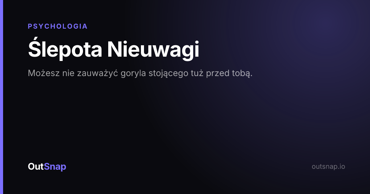 OutSnap, karta wiedzy: Ślepota Nieuwagi (Psychologia)