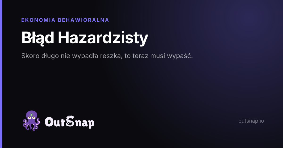OutSnap, karta wiedzy: Błąd Hazardzisty (Ekonomia Behawioralna)