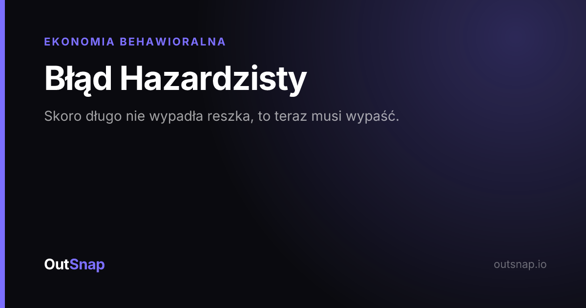 OutSnap, karta wiedzy: Błąd Hazardzisty (Ekonomia Behawioralna)