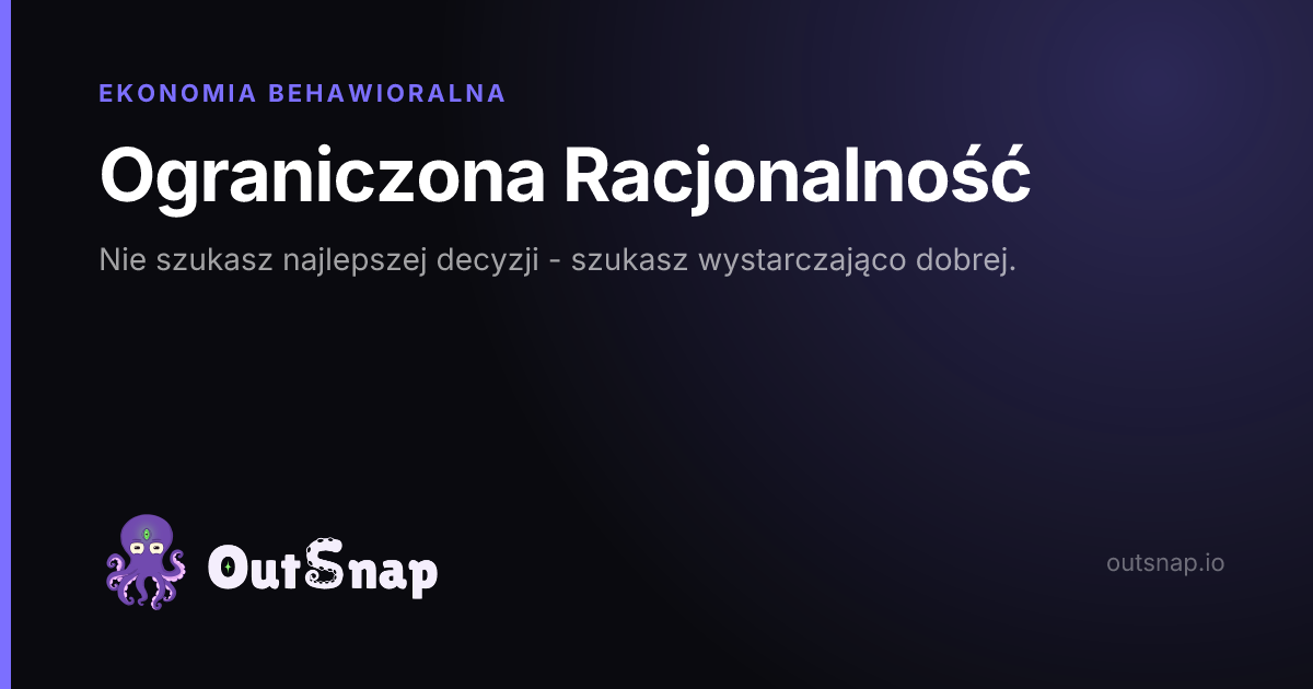 OutSnap, karta wiedzy: Ograniczona Racjonalność (Ekonomia Behawioralna)