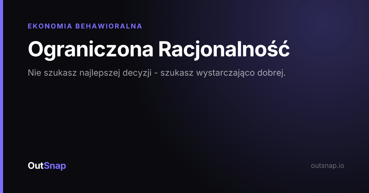 OutSnap, karta wiedzy: Ograniczona Racjonalność (Ekonomia Behawioralna)