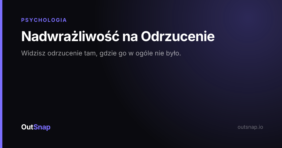 OutSnap, karta wiedzy: Nadwrażliwość na Odrzucenie (Psychologia)