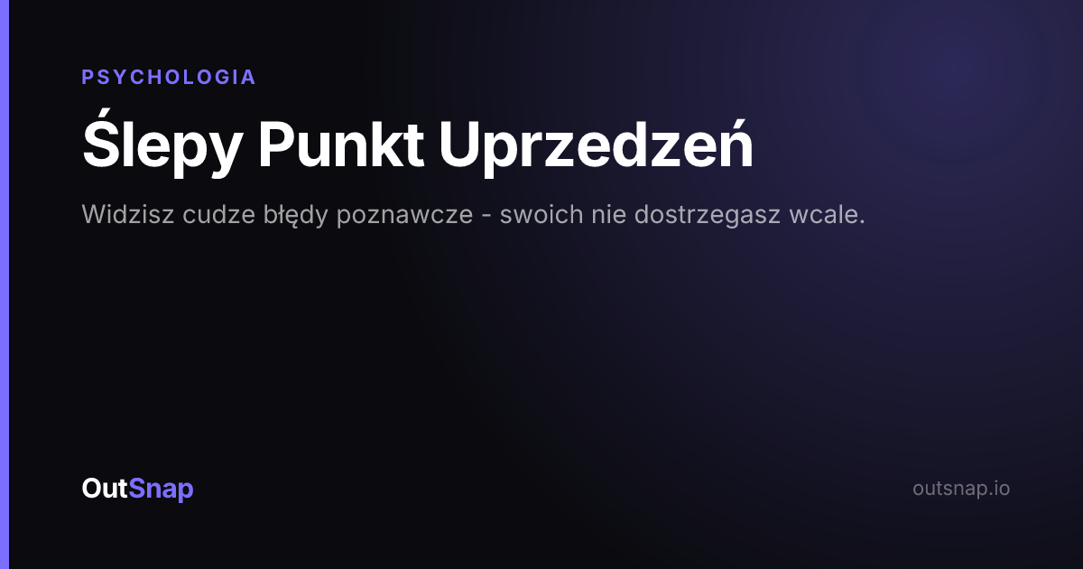 OutSnap, karta wiedzy: Ślepy Punkt Uprzedzeń (Psychologia)