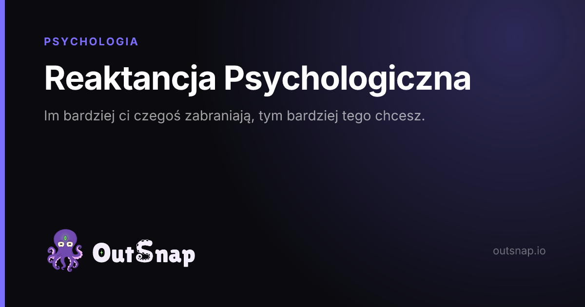 OutSnap, karta wiedzy: Reaktancja Psychologiczna (Psychologia)