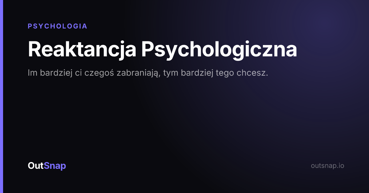 OutSnap, karta wiedzy: Reaktancja Psychologiczna (Psychologia)