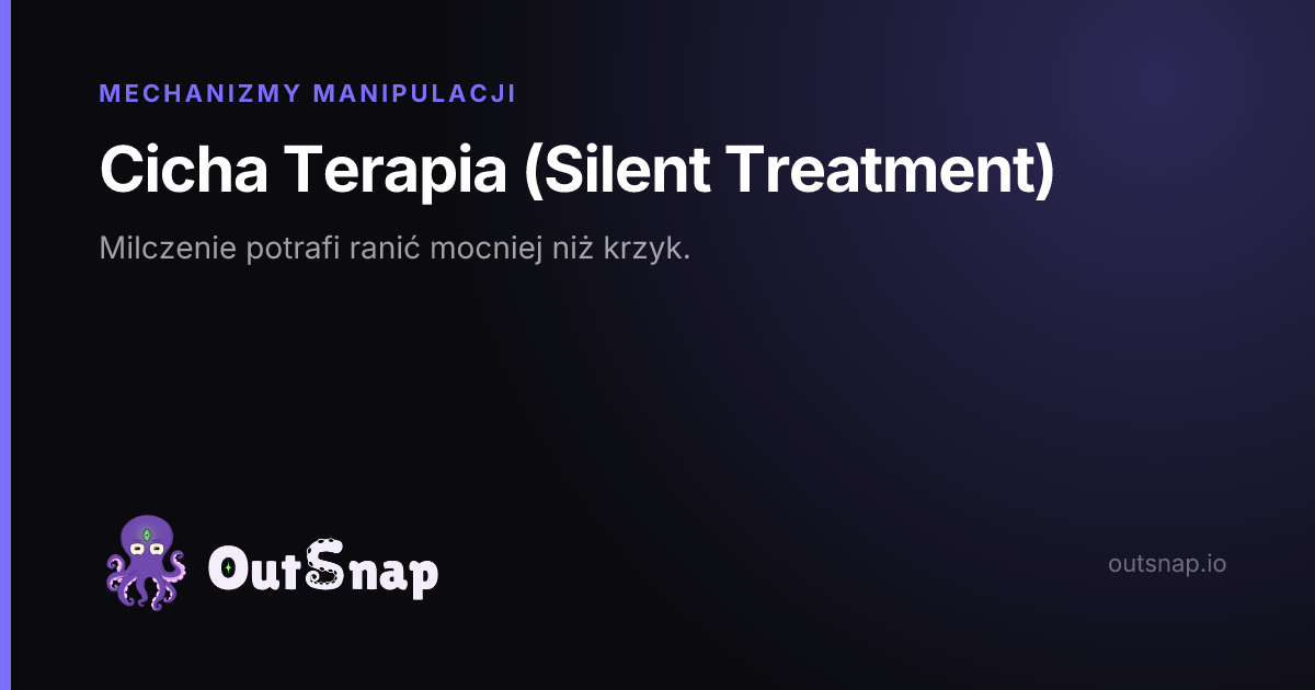 OutSnap, karta wiedzy: Cicha Terapia (Silent Treatment) (Mechanizmy Manipulacji)