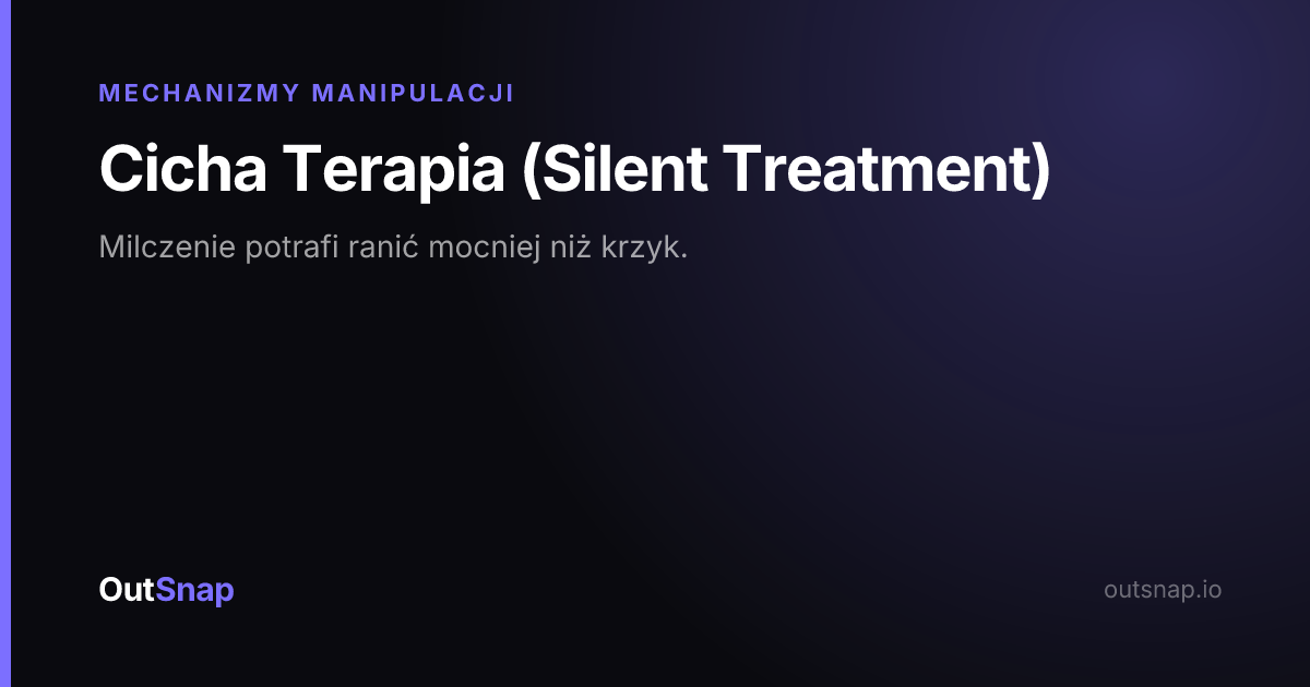 OutSnap, karta wiedzy: Cicha Terapia (Silent Treatment) (Mechanizmy Manipulacji)