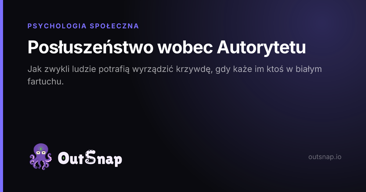 OutSnap, karta wiedzy: Posłuszeństwo wobec Autorytetu (Psychologia Społeczna)