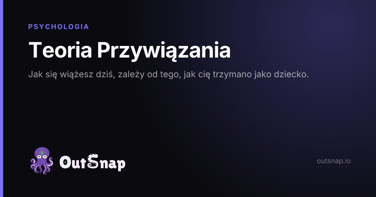 OutSnap, karta wiedzy: Teoria Przywiązania (Psychologia)