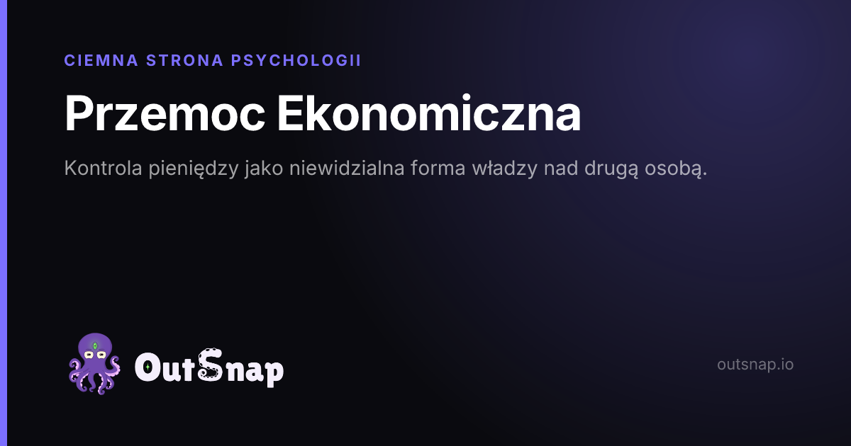 OutSnap, karta wiedzy: Przemoc Ekonomiczna (Ciemna Strona Psychologii)