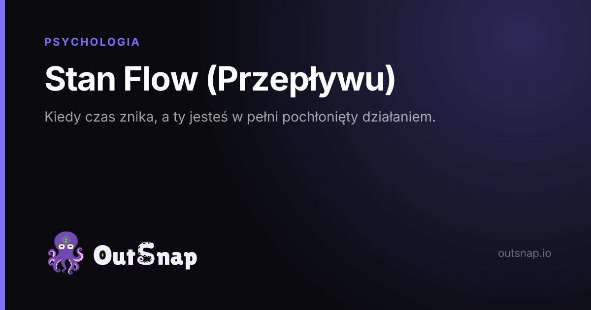 OutSnap, karta wiedzy: Stan Flow (Przepływu) (Psychologia)