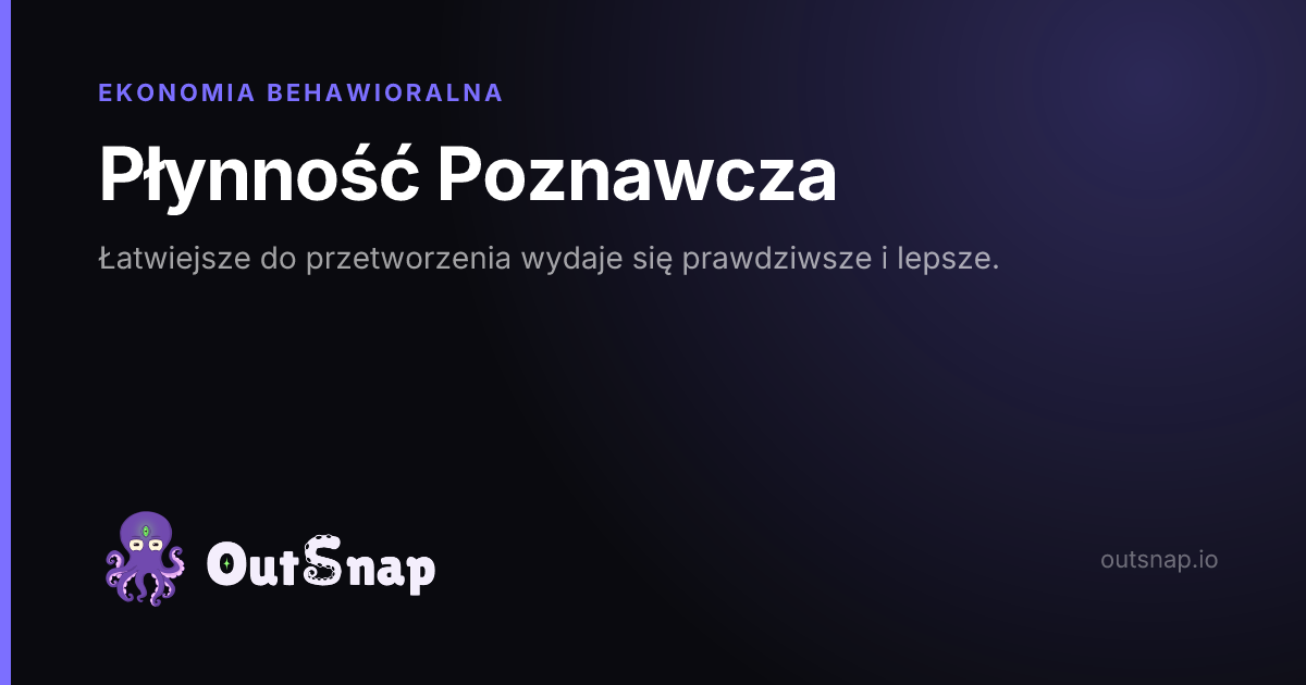 OutSnap, karta wiedzy: Płynność Poznawcza (Ekonomia Behawioralna)