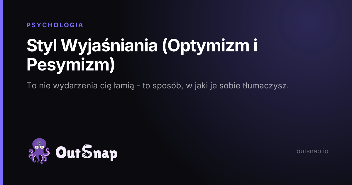 OutSnap, karta wiedzy: Styl Wyjaśniania (Optymizm i Pesymizm) (Psychologia)