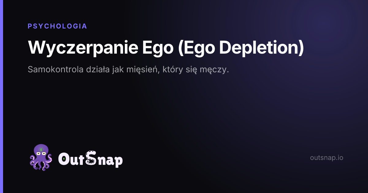 OutSnap, karta wiedzy: Wyczerpanie Ego (Ego Depletion) (Psychologia)