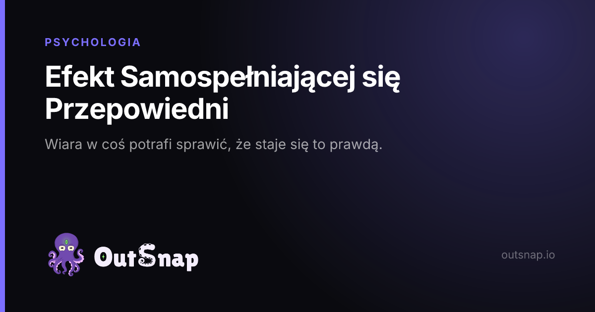 OutSnap, karta wiedzy: Efekt Samospełniającej się Przepowiedni (Psychologia)