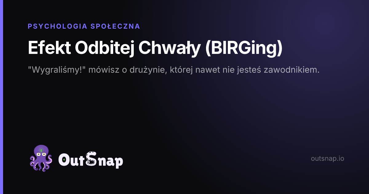 OutSnap, karta wiedzy: Efekt Odbitej Chwały (BIRGing) (Psychologia Społeczna)