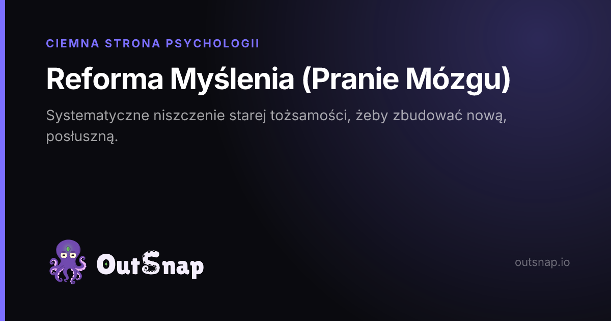 OutSnap, karta wiedzy: Reforma Myślenia (Pranie Mózgu) (Ciemna Strona Psychologii)