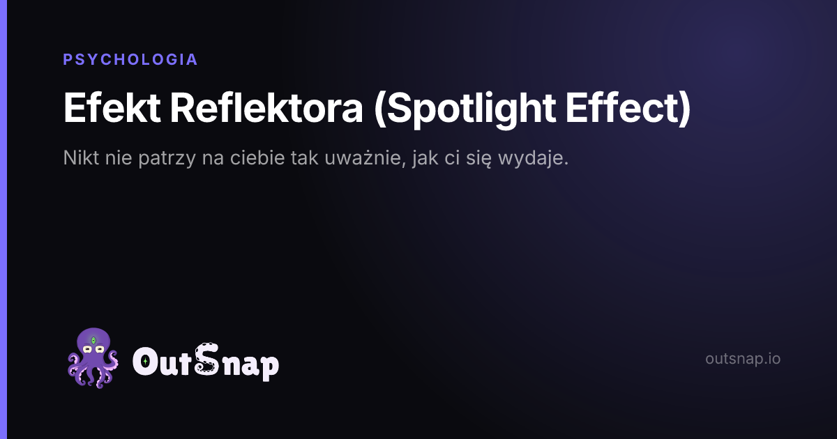 OutSnap, karta wiedzy: Efekt Reflektora (Spotlight Effect) (Psychologia)