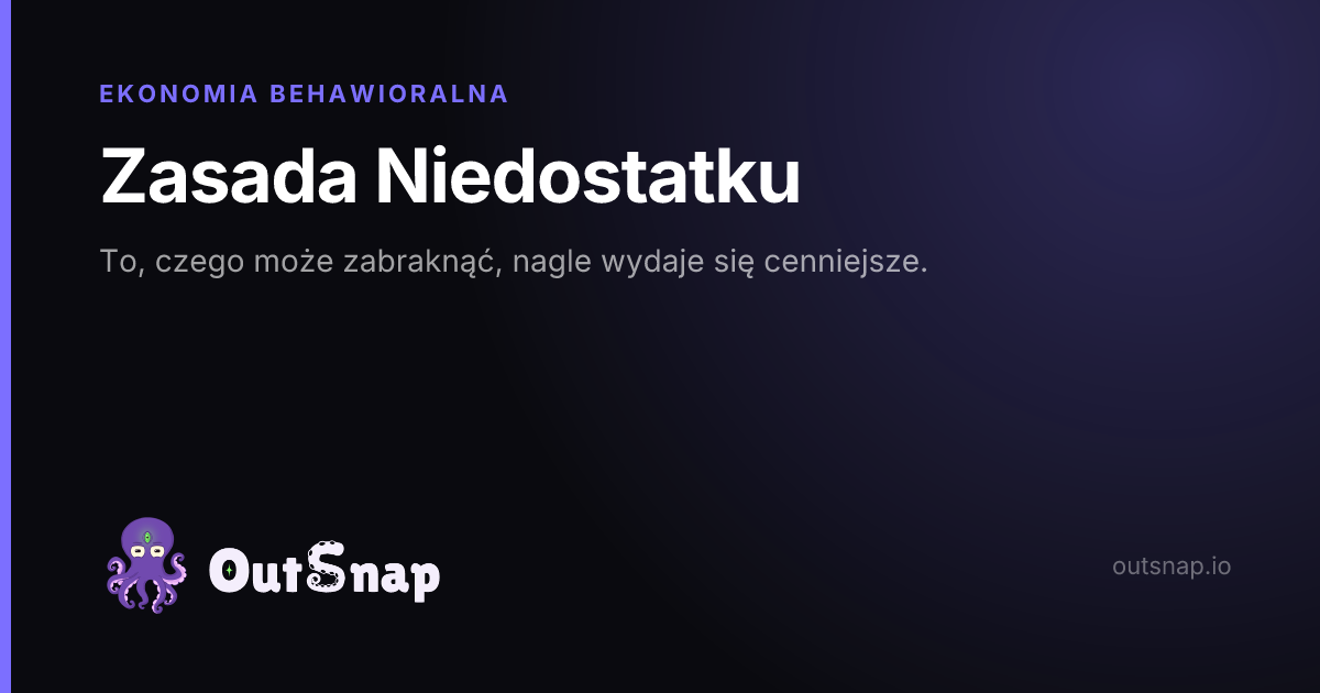OutSnap, karta wiedzy: Zasada Niedostatku (Ekonomia Behawioralna)