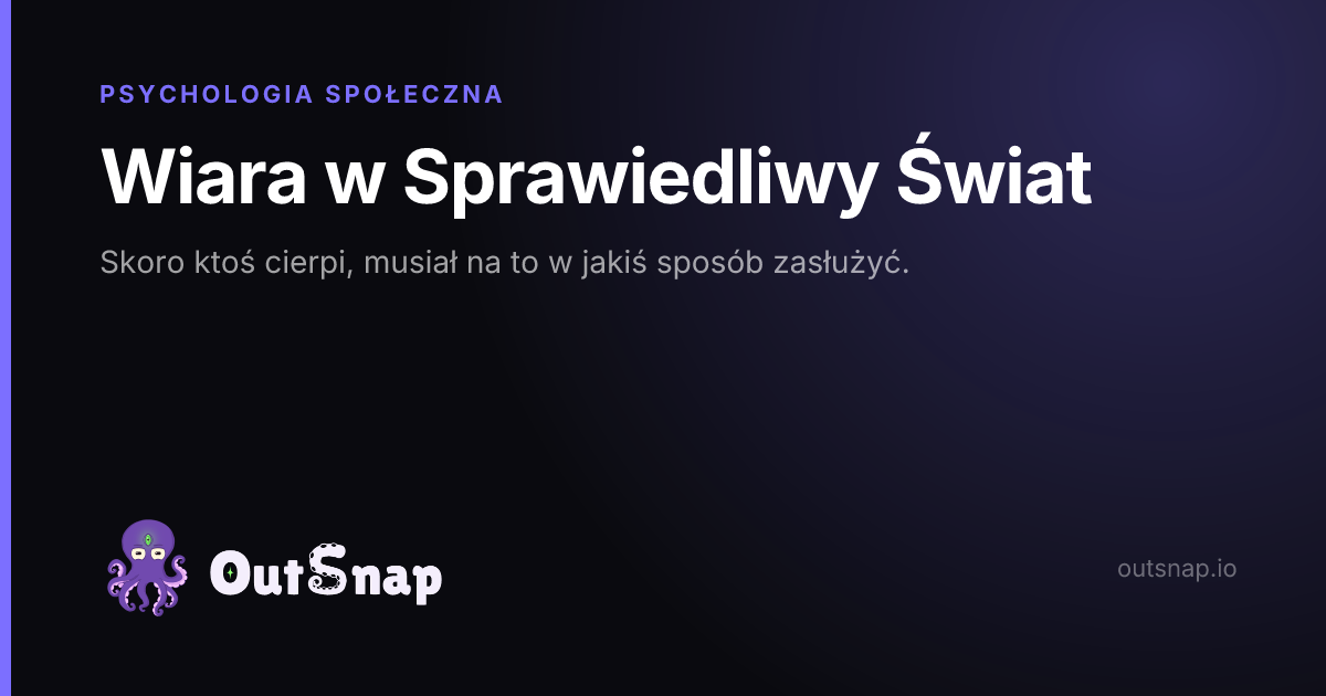 OutSnap, karta wiedzy: Wiara w Sprawiedliwy Świat (Psychologia Społeczna)