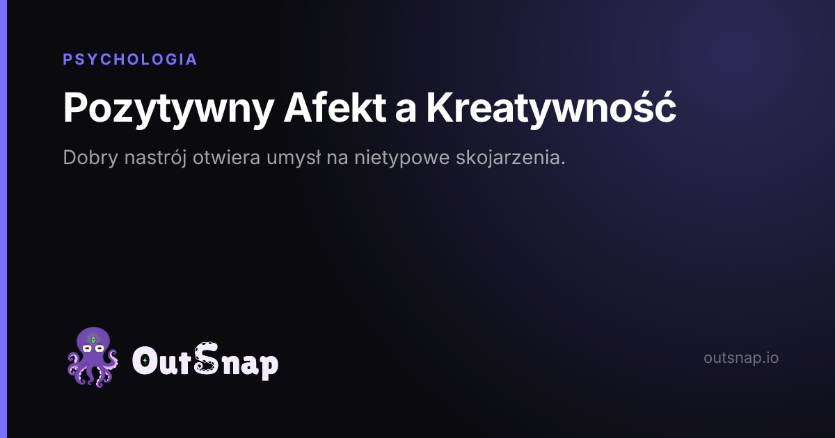 OutSnap, karta wiedzy: Pozytywny Afekt a Kreatywność (Psychologia)