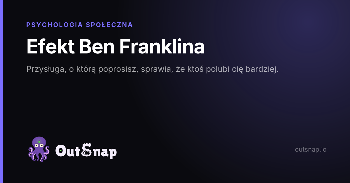 OutSnap, karta wiedzy: Efekt Ben Franklina (Psychologia Społeczna)