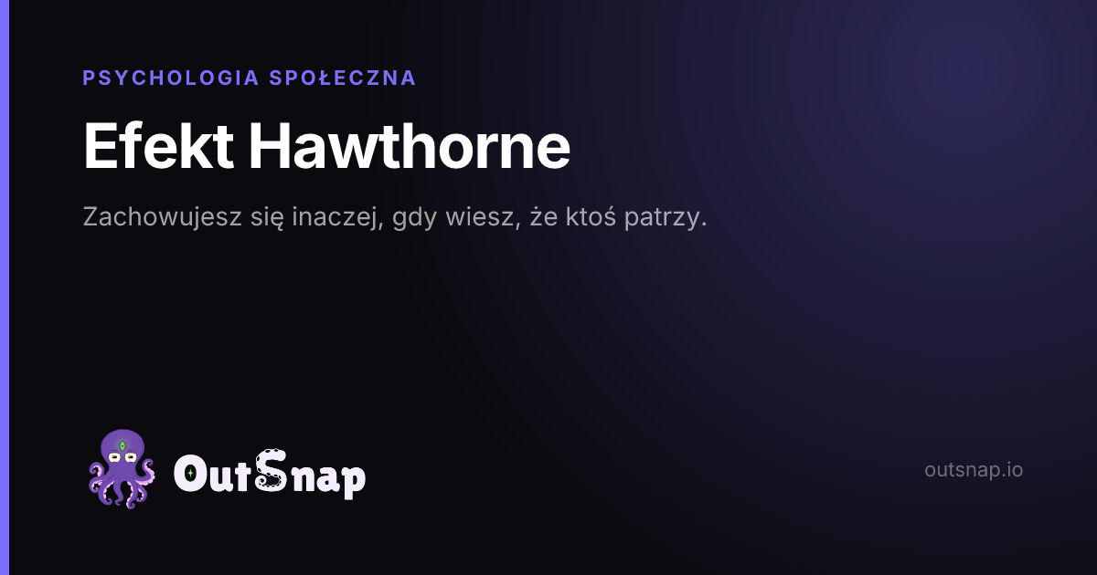 OutSnap, karta wiedzy: Efekt Hawthorne (Psychologia Społeczna)