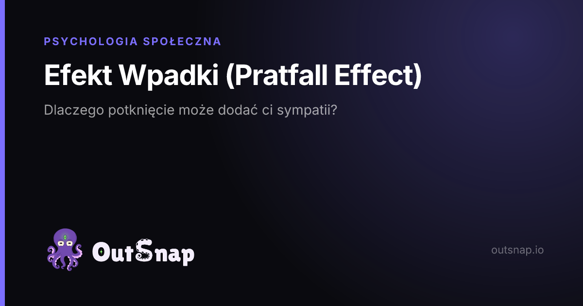 OutSnap, karta wiedzy: Efekt Wpadki (Pratfall Effect) (Psychologia Społeczna)