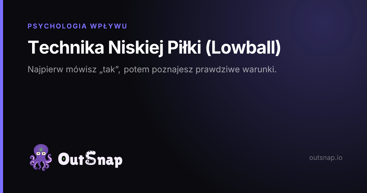 OutSnap, karta wiedzy: Technika Niskiej Piłki (Lowball) (Psychologia Wpływu)