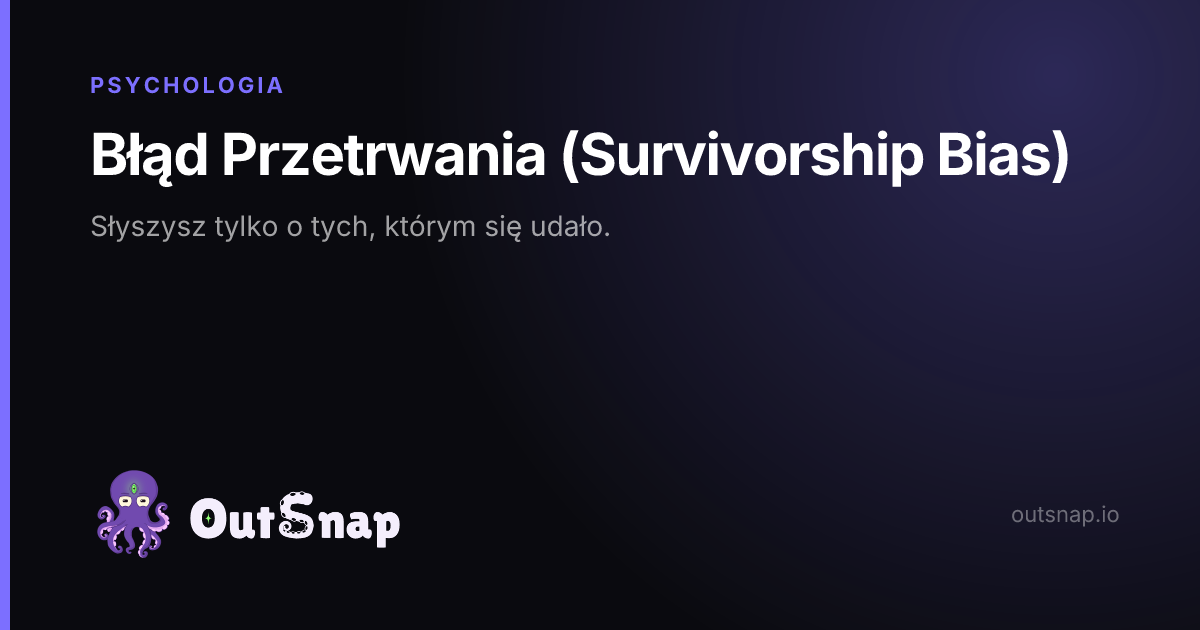 OutSnap, karta wiedzy: Błąd Przetrwania (Survivorship Bias) (Psychologia)