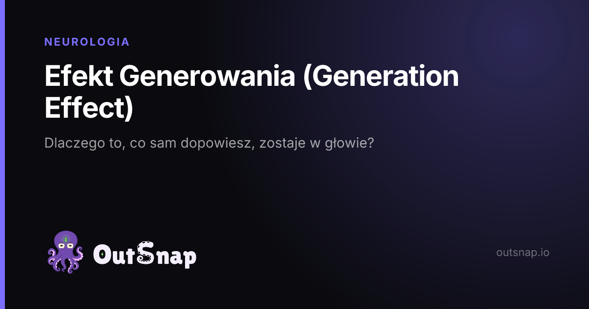 OutSnap, karta wiedzy: Efekt Generowania (Generation Effect) (Neurologia)